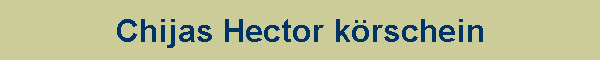 Chijas Hector k�rschein